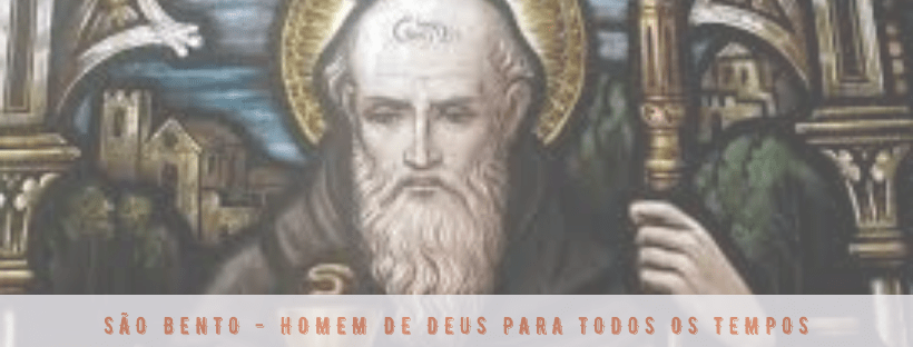 são bento homem de Deus para todos os tempos São Bento - Homem de Deus para todos os Tempos